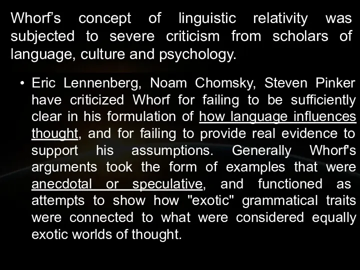 Whorf’s concept of linguistic relativity was subjected to severe criticism