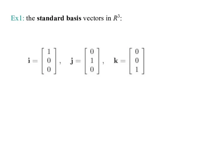 Ex1: the standard basis vectors in R3: