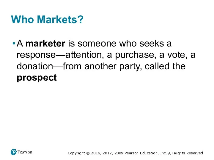 Who Markets? A marketer is someone who seeks a response—attention,