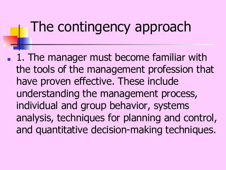 The contingency approach 1. The manager must become familiar with