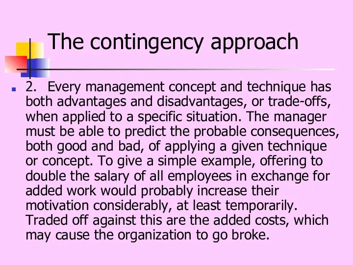 The contingency approach 2. Every management concept and technique has