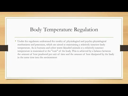 Body Temperature Regulation Under the regulators understand the totality of physiological and psycho-physiological