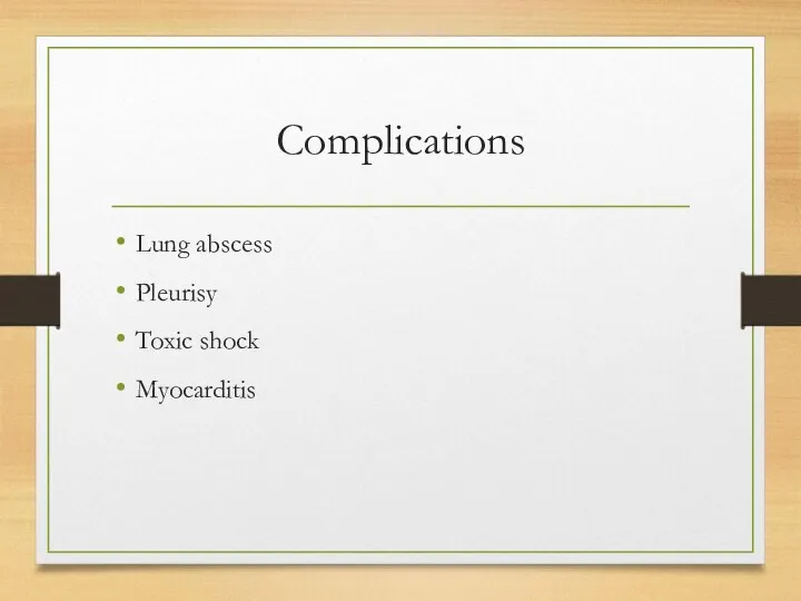 Complications Lung abscess Pleurisy Toxic shock Myocarditis