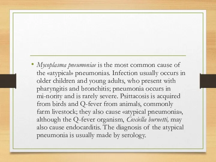 Mycoplasma pneumoniae is the most common cause of the «atypical» pneumonias. Infection usually
