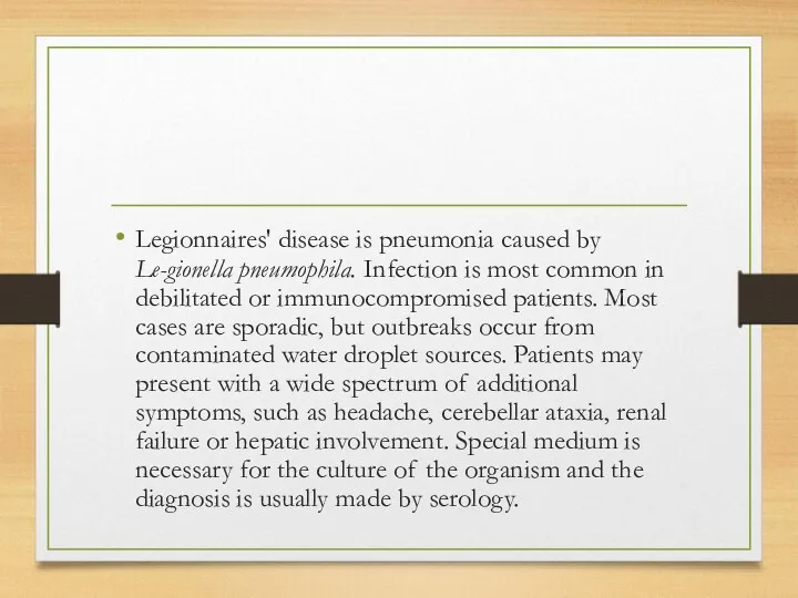 Legionnaires' disease is pneumonia caused by Le-gionella pneumophila. Infection is most common in