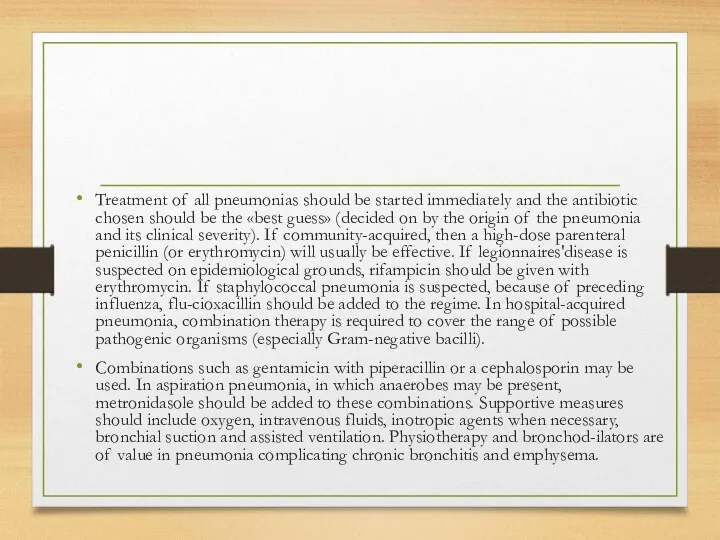 Treatment of all pneumonias should be started im­mediately and the antibiotic chosen should