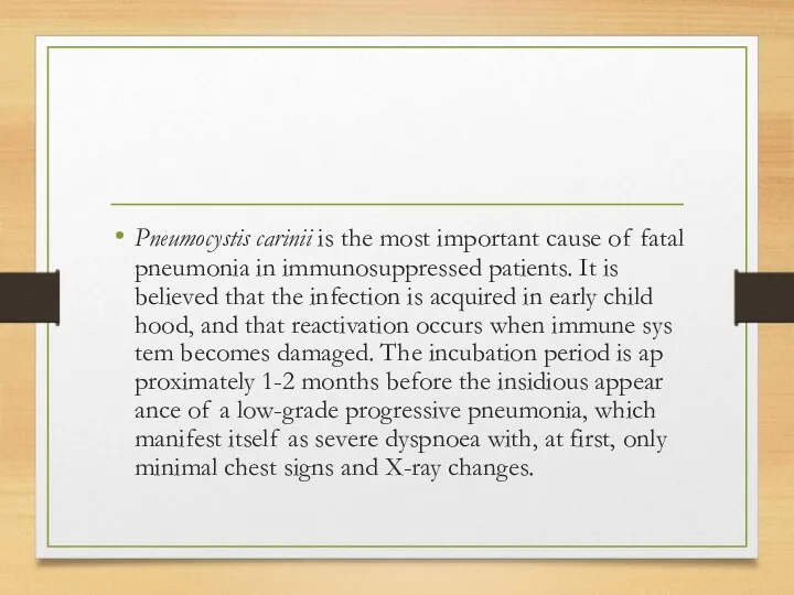Pneumocystis carinii is the most important cause of fatal pneumonia in immunosuppressed patients.