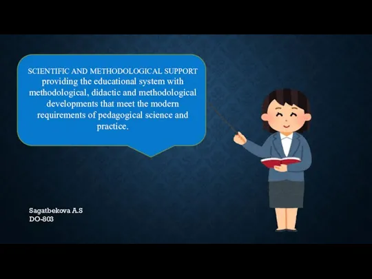 Sagatbekova A.S DO-803 SCIENTIFIC AND METHODOLOGICAL SUPPORT providing the educational