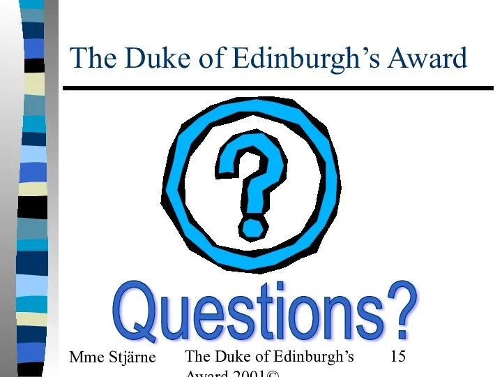 Mme Stjärne The Duke of Edinburgh’s Award 2001© The Duke of Edinburgh’s Award Questions?