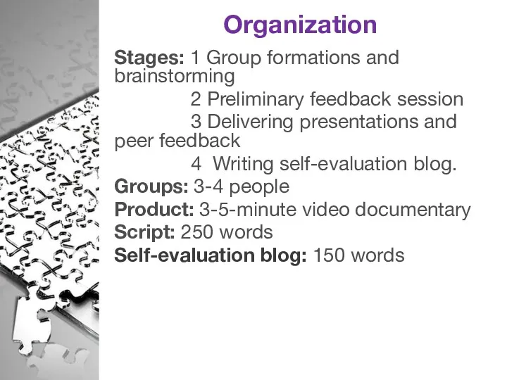 Organization Stages: 1 Group formations and brainstorming 2 Preliminary feedback