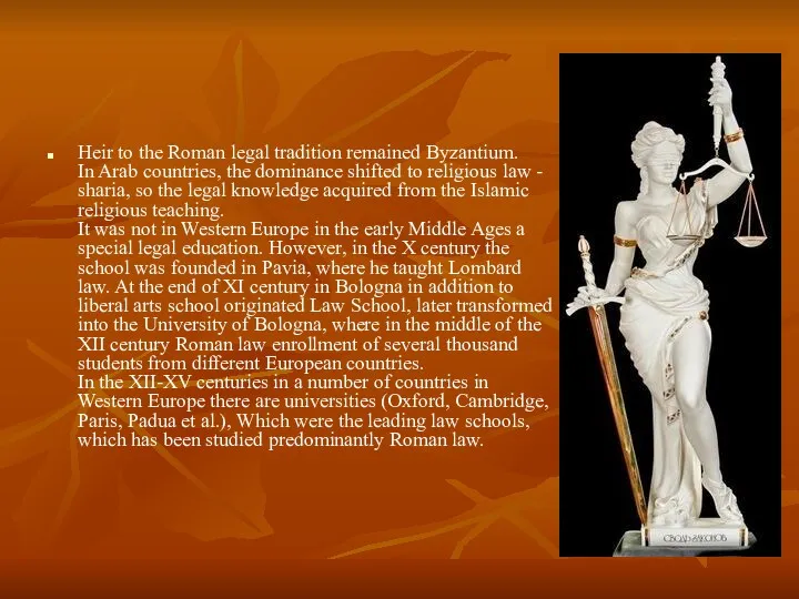 Heir to the Roman legal tradition remained Byzantium. In Arab countries, the dominance