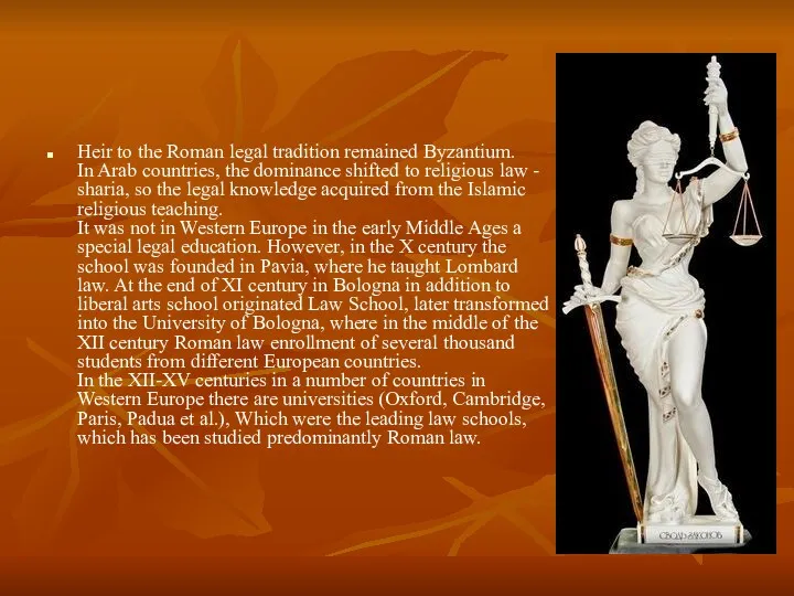 Heir to the Roman legal tradition remained Byzantium. In Arab