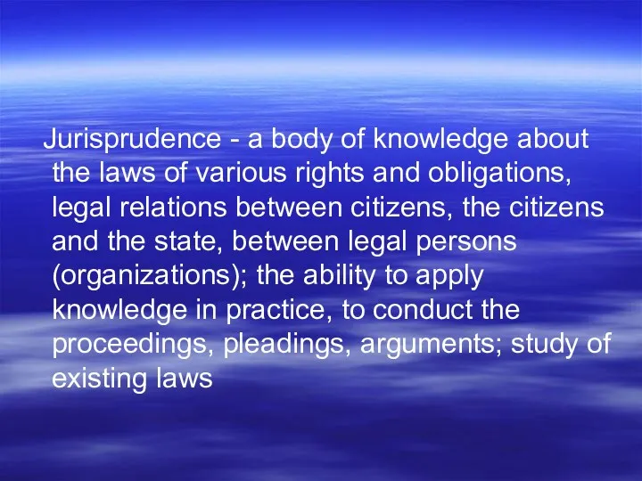 Jurisprudence - a body of knowledge about the laws of