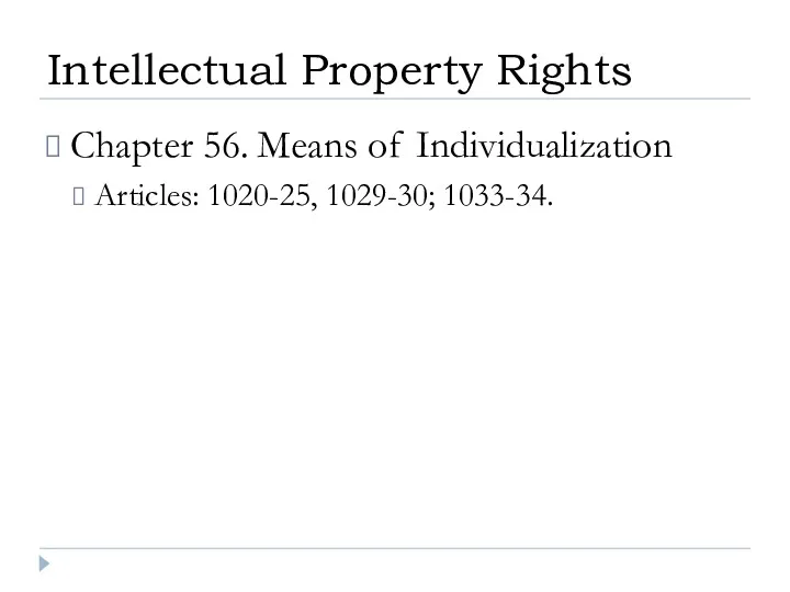 Chapter 56. Means of Individualization Articles: 1020-25, 1029-30; 1033-34. Intellectual Property Rights