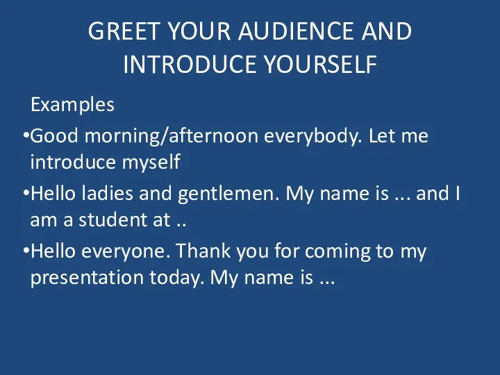 GREET YOUR AUDIENCE AND INTRODUCE YOURSELF Examples Good morning/afternoon everybody.