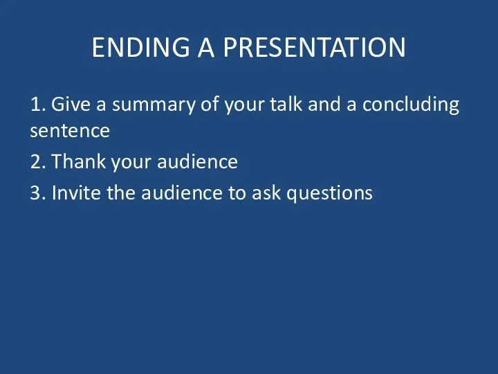 ENDING A PRESENTATION 1. Give a summary of your talk