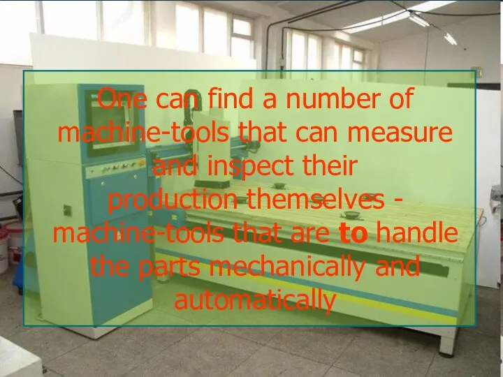 One can find a number of machine-tools that can measure