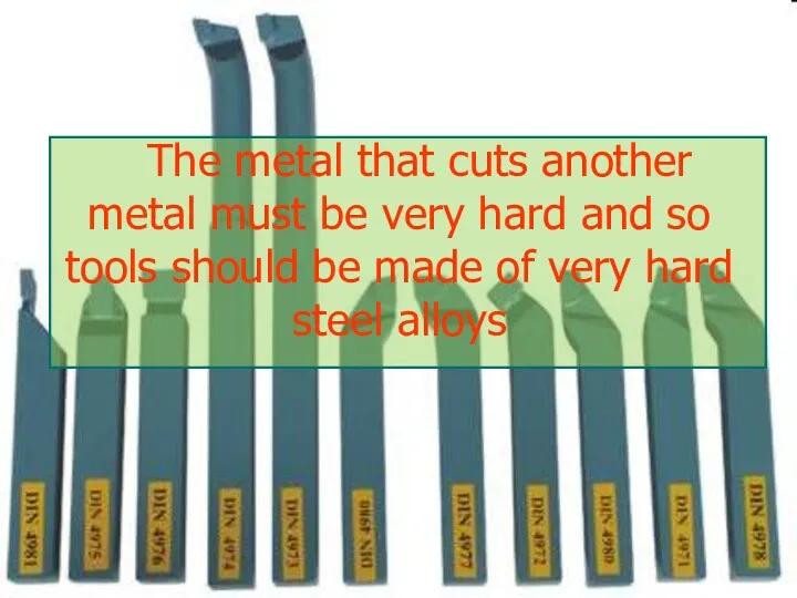 The metal that cuts another metal must be very hard