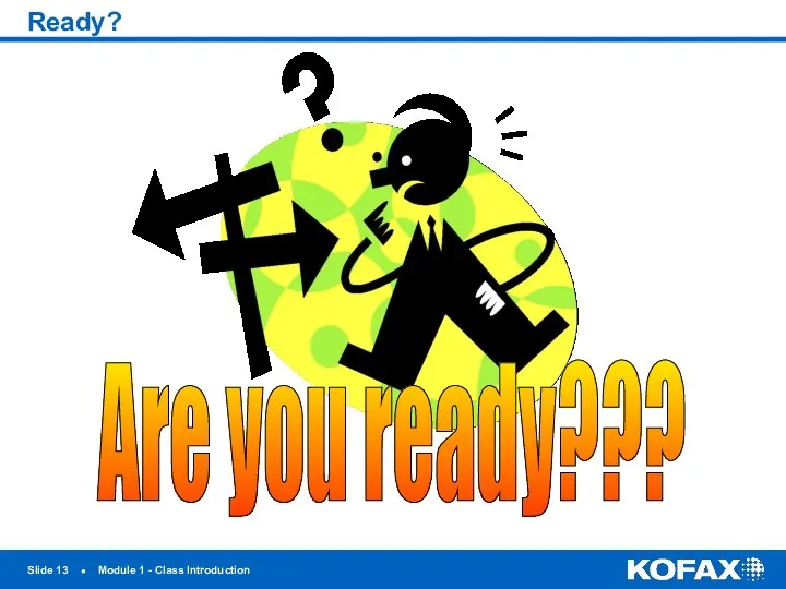 Slide ● Module 1 - Class Introduction Ready? Are you ready???