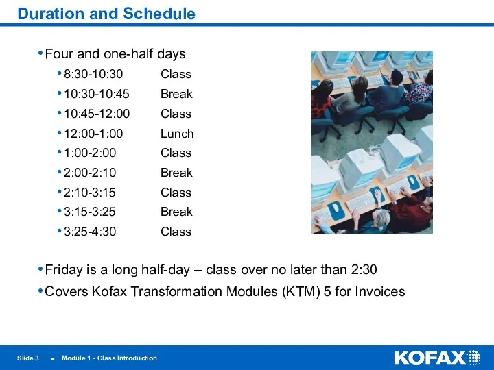 Slide ● Module 1 - Class Introduction Duration and Schedule Four and one-half