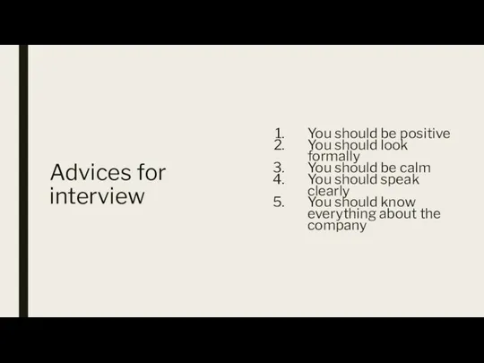 Advices for interview You should be positive You should look formally You should