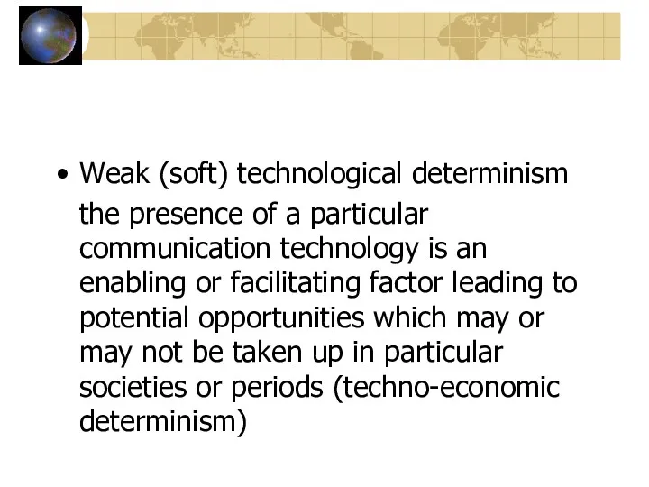 Weak (soft) technological determinism the presence of a particular communication