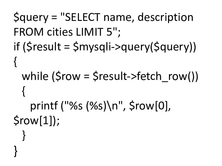 $query = "SELECT name, description FROM cities LIMIT 5"; if ($result = $mysqli->query($query))