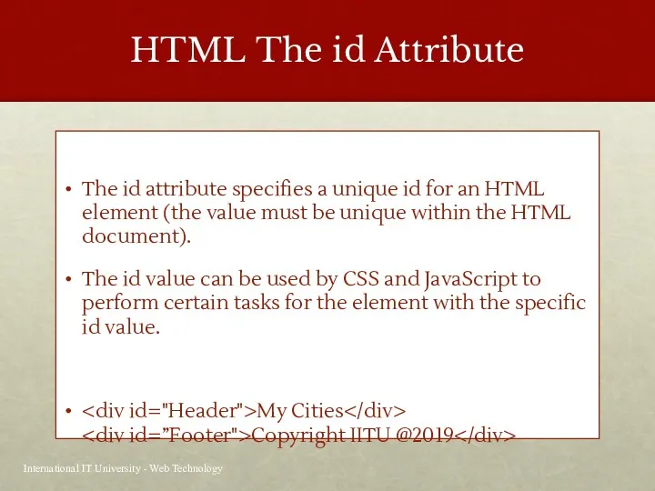 HTML The id Attribute The id attribute specifies a unique