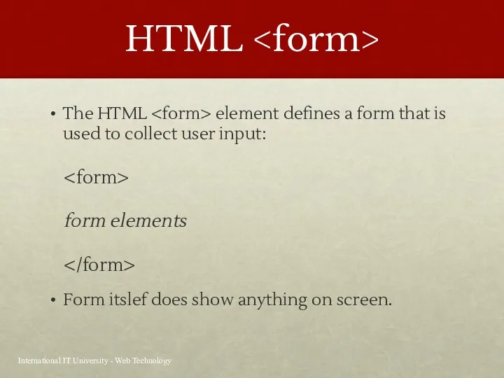 HTML The HTML element defines a form that is used