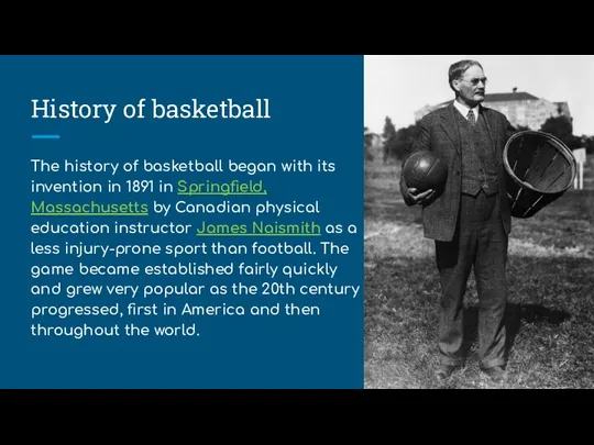 History of basketball The history of basketball began with its