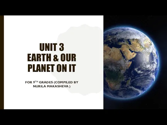 Unit 3 earth &amp; our pl anet on it