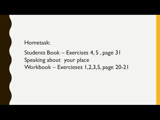 Hometask: Students Book – Exercises 4, 5 , page 31