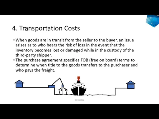 4. Transportation Costs When goods are in transit from the seller to the