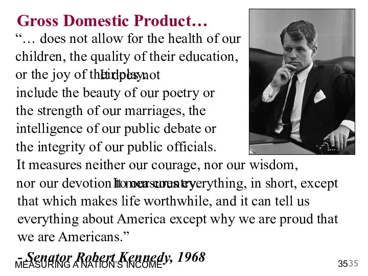 MEASURING A NATION’S INCOME Gross Domestic Product… “… does not