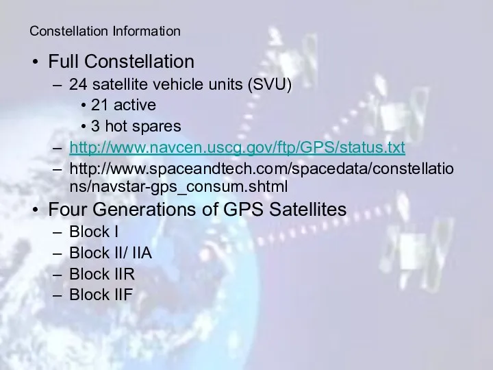 Full Constellation 24 satellite vehicle units (SVU) 21 active 3 hot spares http://www.navcen.uscg.gov/ftp/GPS/status.txt