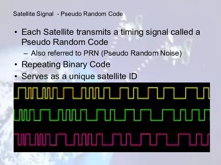 Each Satellite transmits a timing signal called a Pseudo Random