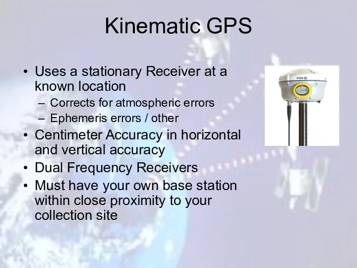 Kinematic GPS Uses a stationary Receiver at a known location