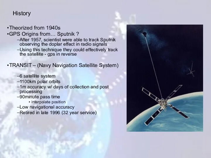 Theorized from 1940s GPS Origins from… Sputnik ? After 1957, scientist were able