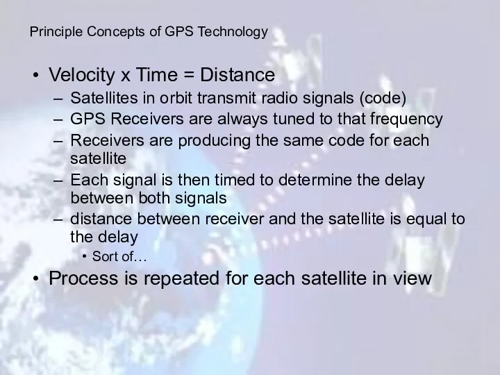 Velocity x Time = Distance Satellites in orbit transmit radio signals (code) GPS