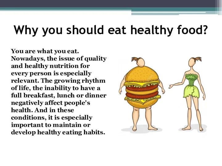 Why you should eat healthy food? You are what you eat. Nowadays, the