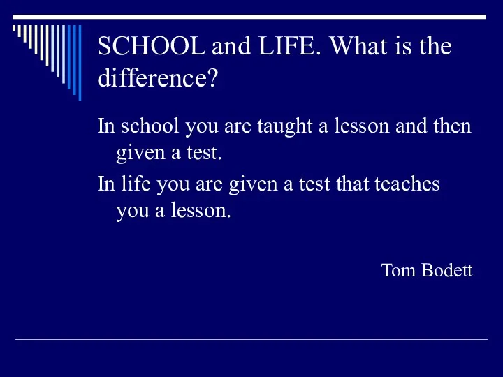 SCHOOL and LIFE. What is the difference? In school you