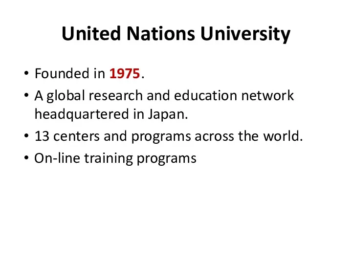 United Nations University Founded in 1975. A global research and