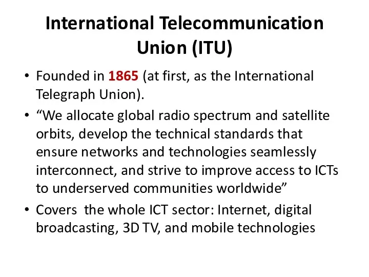 International Telecommunication Union (ITU) Founded in 1865 (at first, as