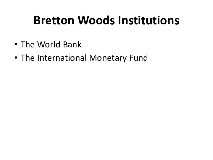 Bretton Woods Institutions The World Bank The International Monetary Fund