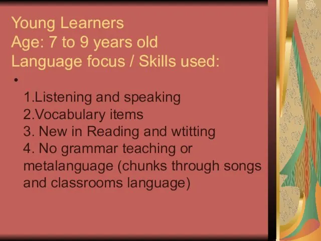 Young Learners Age: 7 to 9 years old Language focus