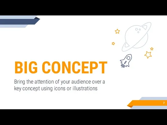 BIG CONCEPT Bring the attention of your audience over a key concept using icons or illustrations