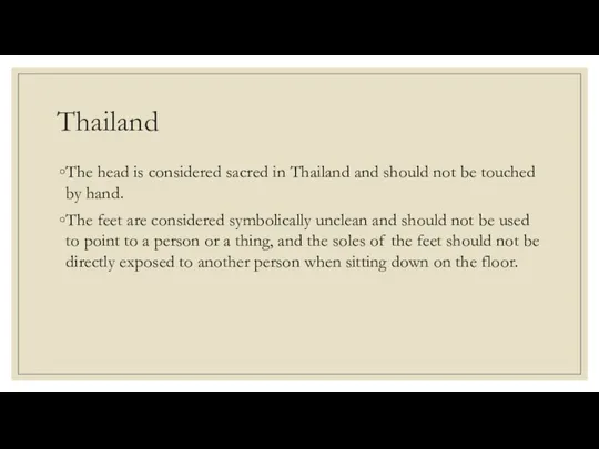 Thailand The head is considered sacred in Thailand and should