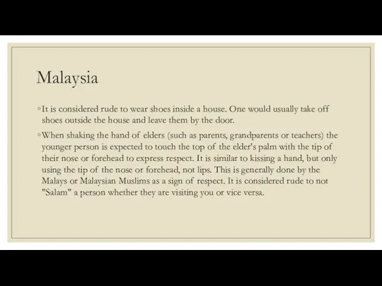 Malaysia It is considered rude to wear shoes inside a