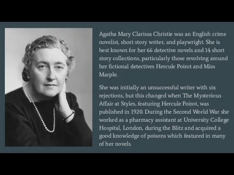 Agatha Mary Clarissa Christie was an English crime novelist, short story writer, and