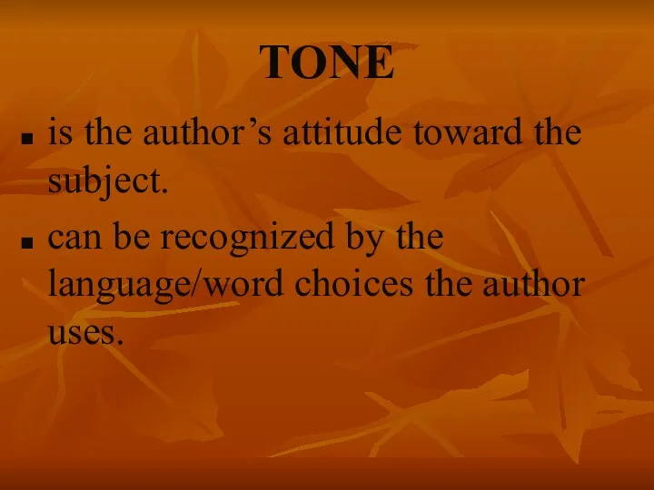 TONE is the author’s attitude toward the subject. can be